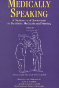 C.C. Gaither,Alma E Cavazos-Gaither - Medically Speaking: A Dictionary of Quotations on Dentistry, Medicine and Nursing