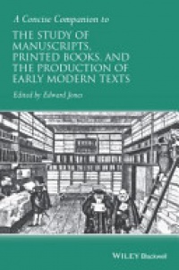 Edward Jones - A Concise Companion to the Study of Manuscripts, Printed Books, and the Production of Early Modern Texts