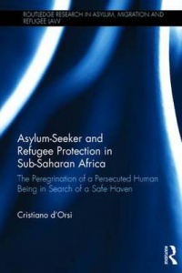 Cristiano d’Orsi - Asylum-Seeker and Refugee Protection in Sub-Saharan Africa: The Peregrination of a Persecuted Human Being in Search of a Safe Haven