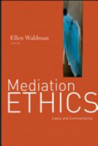 Ellen Waldman - Mediation Ethics: Cases and Commentaries