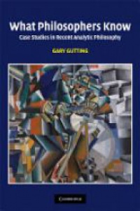 Gutiing G. - What Philosophers Know: Case Studies in Recent Analytic Philosophy