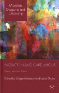 Bridget Anderson,Isabel Shutes - Migration and Care Labour: Theory, Policy and Politics