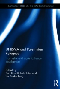 Sari Hanafi,Leila Hilal,Lex Takkenberg - UNRWA and Palestinian Refugees: From Relief and Works to Human Development