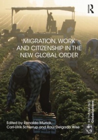 Ronaldo Munck,Carl Ulrik Schierup,Raúl Delgado Wise - Migration, Work and Citizenship in the New Global Order