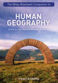 John A. Agnew,James S. Duncan - The Wiley–Blackwell Companion to Human Geography