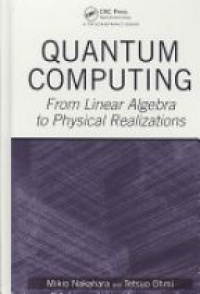 Nakahara M. - Quantum Computing: From Linear Algebra to Physical Realizations