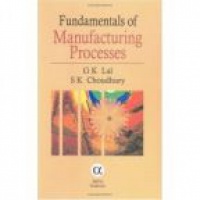 Lal G.K. - Fundamentals of Manufacturing Processes
