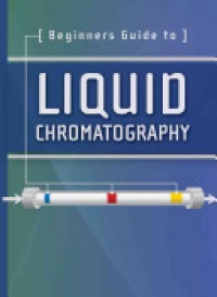 Waters Corporation - Beginners Guide to Liquid Chromatography