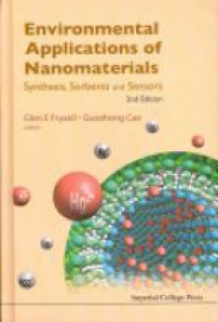 Cao Guozhong,Fryxell Glen E - Environmental Applications Of Nanomaterials: Synthesis, Sorbents And Sensors (2nd Edition)