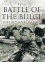 The Battle of the Bulge: Hitler's Final Gamble 