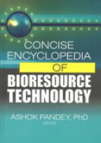 Ashok Pandey - Concise Encyclopedia of Bioresource Technology