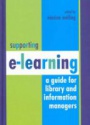 Supporting E-Learning: A Guide for Library and Information Managers