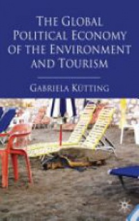 Kutting G. - The Global Political Economy of the Environment and Tourism