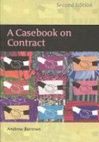 Burrows A. - A Casebook on Contract