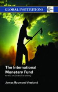 James Raymond Vreeland - The International Monetary Fund (IMF): Politics of Conditional Lending