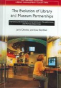 The Evolution of Library and Museum Partnerships: : Historical Antecedents, Contemporary Manifestations and Future Directions
