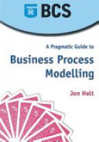Holt J. - A Pragmatic Guide to Business Process Modelling