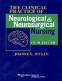Hickey J. - The Clinical Practice of Neurological & Neurosurgical Nursing, 6th ed.