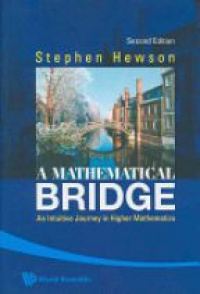 Hewson S. - Mathematical Bridge, A: An Intuitive Journey In Higher Mathematics (2nd Edition)