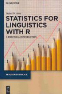 Stefan Th. Gries - Statistics for Linguistics with R: A Practical Introduction
