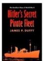 Hitler`s Secret Pirate Fleet: The Deadliest Ships of World War II