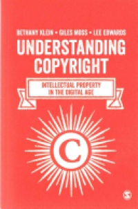 Bethany Klein,Giles Moss,Lee Edwards - Understanding Copyright: Intellectual Property in the Digital Age