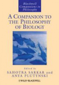 Sahotra Sarkar,Anya Plutynski - A Companion to the Philosophy of Biology