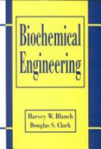 Harvey W. Blanch - Biochemical Engineering, Second Edition