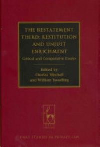 William Swadling,Charles Mitchell - The Restatement Third: Restitution and Unjust Enrichment: Critical and Comparative Essays