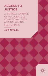 John Peysner - Access to Justice: A Critical Analysis of Recoverable Conditional Fees and No Win No Fee Funding