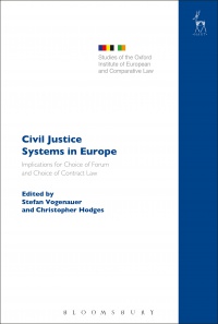 Chris Hodges,Stefan Vogenauer - Civil Justice Systems in Europe: Implications for Choice of Forum and Choice of Contract Law