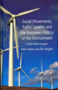 van der Heijden - Social Movements, Public Spheres and the European Politics of the Environment