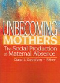 Gustafson D. - Unbecoming Mothers