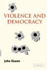Keane J. - Violence and Democracy