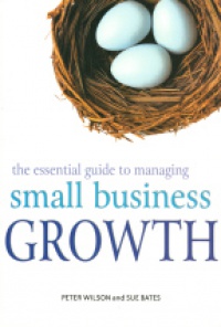 Wilson P. - The Essential Guide to Managing Small Business Growth