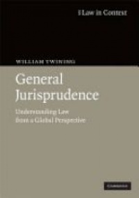 Twinning W. - General Jurisprudence: Understanding Law from a Global Perspective