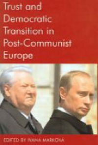 Marková I. - Trust and Democratic Transition in Post-Communist Europe