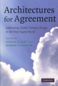 Aldy J. - Architectures for Agreement: Addressing Global Climate Change in the Post-Kyoto World 