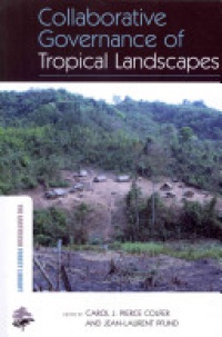 Carol J Pierce Colfer,Jean-Laurent Pfund - Collaborative Governance of Tropical Landscapes