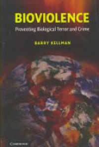 Kellman B. - Bioviolence: Preventing Biological Terror and Crime
