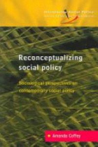 Coffey A. - Reconceptualizing Social Policy: Sociological Perspectives on Social Policy