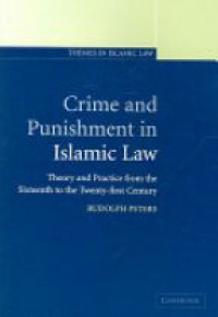 Peters R. - Crime and Punishment in Islamic Law: Theory and Practice from the Sixteenth to the Twenty-first Century