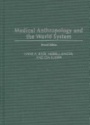 Medical Anthropology and the World System, 2nd ed.