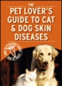 Pet Lover's Guide to Cat and Dog Skin Diseases