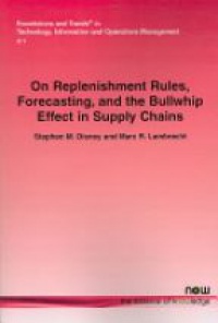 Disney S. - On Replenishment Rules, Forecasting and the Bullwhip Effect in Supply Chains