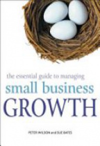Wilson P. - The Essential Guide to Managing Small Business Growth
