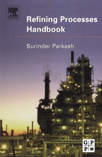 Surinder Parkash, Ph. D - Refining Processes Handbook