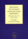 Refusals to License Intellectual Property: Testing the Limits of Law and Economics