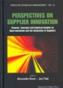 Perspectives On Supplier Innovation: Theories, Concepts And Empirical Insights On Open Innovation And The Integration Of Suppliers