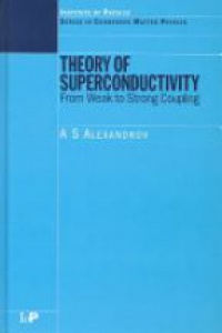 Alexandrov A. S. - Theory of Superconductivity: From Weak to Strong Coupling